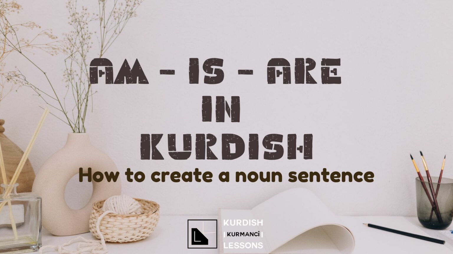 Am - Is - Are In Kurdish - Kurdish Kurmanji Lessons