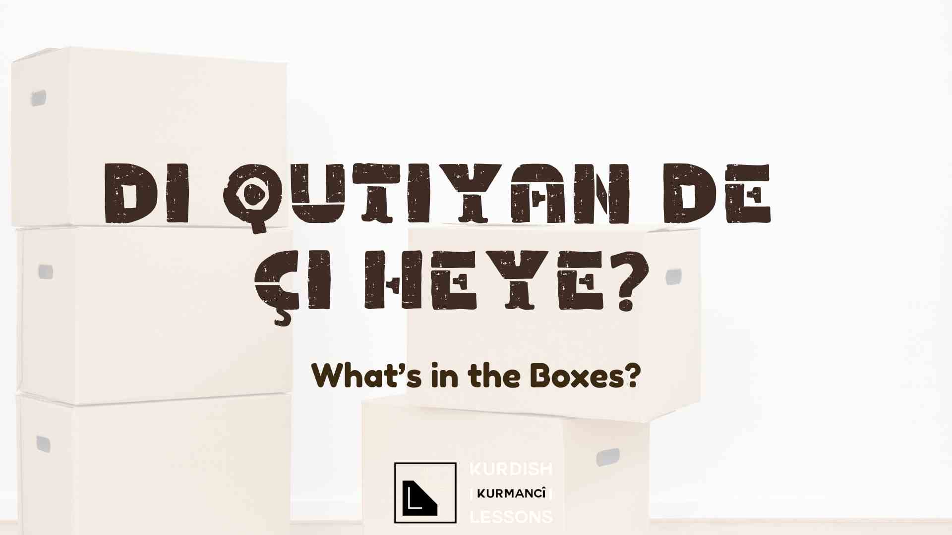 what's-in-the-boxes-in-kurdish