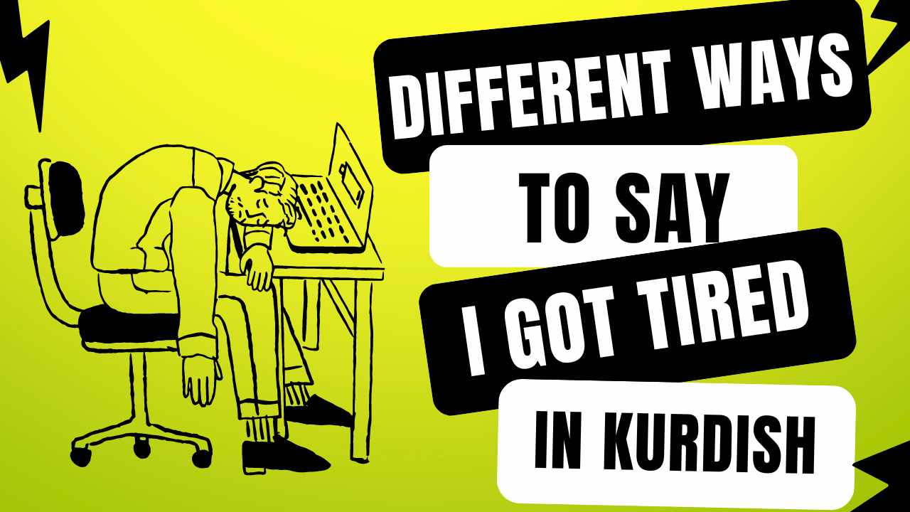 I-got-tired-in-Kurdish
