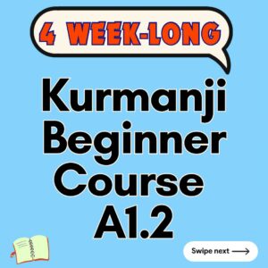 Kurdish Kurmanji Beginner (A1.2) Course (starts on JUNE, 2025)