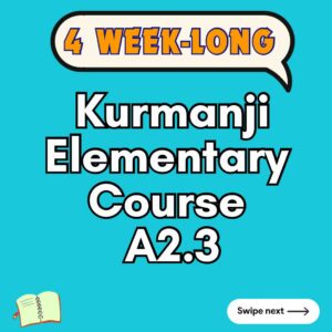 Kurdish Kurmanji Elementary (A2.3) Course (starts on JUNE, 2025)