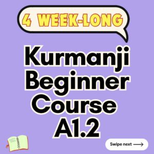 Kurdish Kurmanji Beginner (A1.2) Course (starts on JULY, 2025)