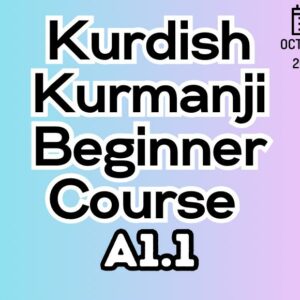 Kurdish Kurmanji Beginner (A1.1) Course (starts on OCTOBER, 2025)