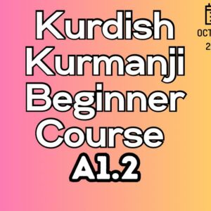 Kurdish Kurmanji Beginner (A1.2) Course (starts on OCTOBER, 2025)