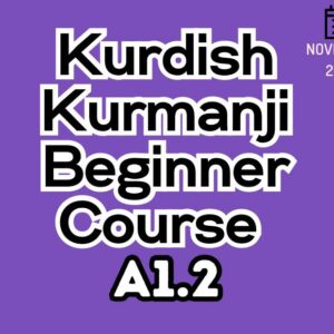Kurdish Kurmanji Beginner (A1.2) Course (starts on NOVEMBER, 2025)