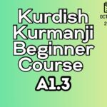 Kurdish Kurmanji BEGINNER A1.3 Course (starts on OCTOBER, 2025)